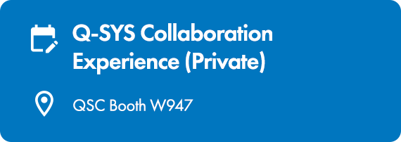 Image Text: Q-SYS Collaboration Experience (Private) QSC Booth W947